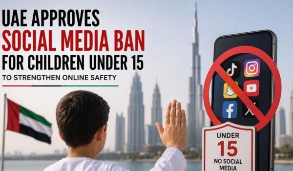 UAE Approves Social Media Ban for Children Under 15 to Strengthen Online Safety